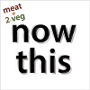 meat + 2 veg "now this"